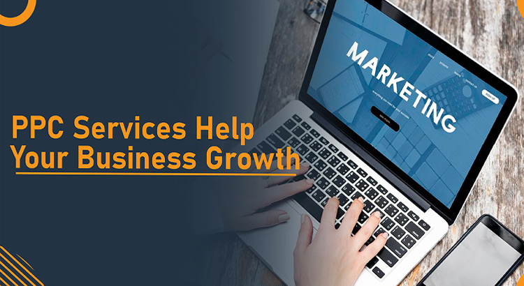 Proven Ways of PPC Services That Help Your Business Grow