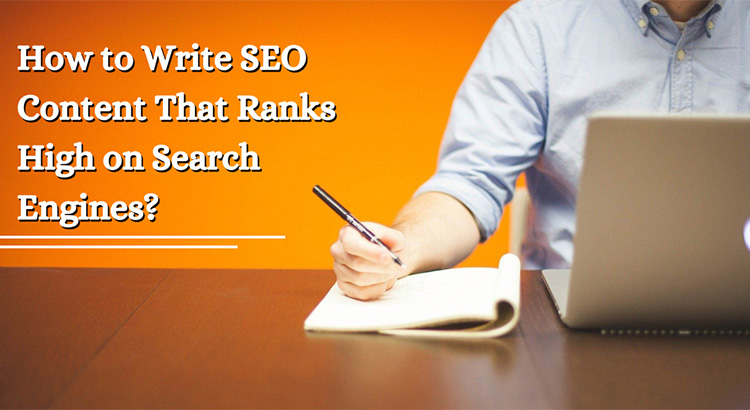 How to Write SEO Content That Ranks High on Search Engines?