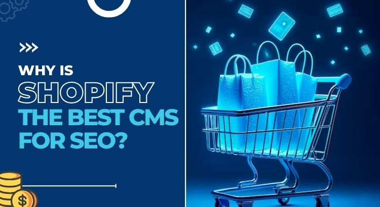 Why is Shopify the Best CMS for SEO?