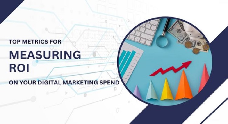 Top Metrics for Measuring ROI on Your Digital Marketing Spend