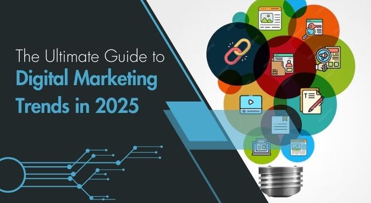 The Ultimate Guide to Digital Marketing Trends in 2025