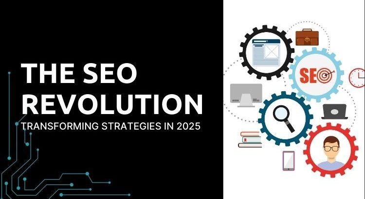 The SEO Revolution: Transforming Strategies in 2025