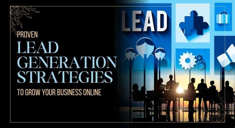 Proven Lead Generation Strategies to Grow Your Business Online